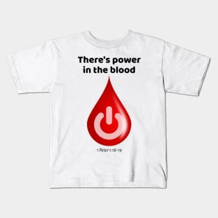 There's Power in the Blood! Kids T-Shirt